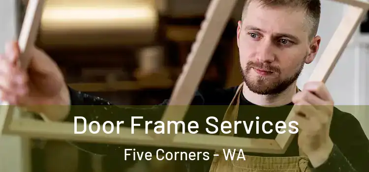  Door Frame Services Five Corners - WA